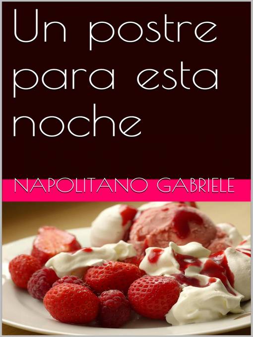 Title details for Un Postre Para Esta Noche by Gabriele Napolitano - Available